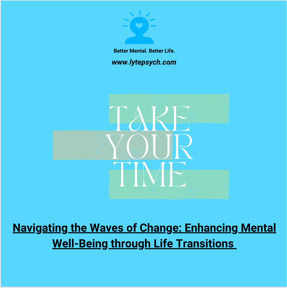 Navigating the Waves of Change: Enhancing Mental Well-Being through Life Transitions. Lyte Psychiatry. Cedar Hill, TX.