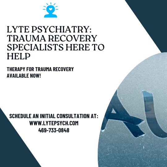 Lyte Psychiatry Offers Therapeutic Approaches for Trauma Recovery (Affordable Therapist and Psychiatrist Near You), Best Adults & Adolescents Psychiatrist and Therapist Near You, Dallas, Fort Worth, TX